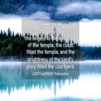 Picture 04 - Ezekiel 10:4 GW - The Lord’s glory rose from the angels to the - Bible Verse Picture