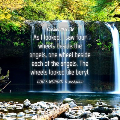Picture 04 - Ezekiel 10:9 GW - As I looked, I saw four wheels beside the angels, - Bible Verse Picture