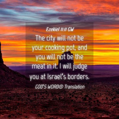 Picture 04 - Ezekiel 11:11 GW - The city will not be your cooking pot, and you - Bible Verse Picture