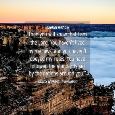 Picture 04 - Ezekiel 11:12 GW - Then you will know that I am the Lord. You - Bible Verse Picture