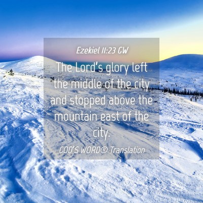 Picture 04 - Ezekiel 11:23 GW - The Lord’s glory left the middle of the city - Bible Verse Picture
