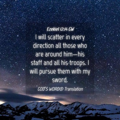 Picture 04 - Ezekiel 12:14 GW - I will scatter in every direction all those who - Bible Verse Picture