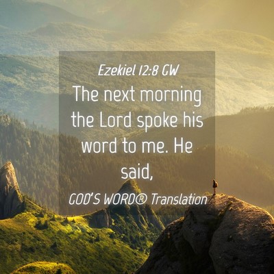 Picture 04 - Ezekiel 12:8 GW - The next morning the Lord spoke his word to me. - Bible Verse Picture