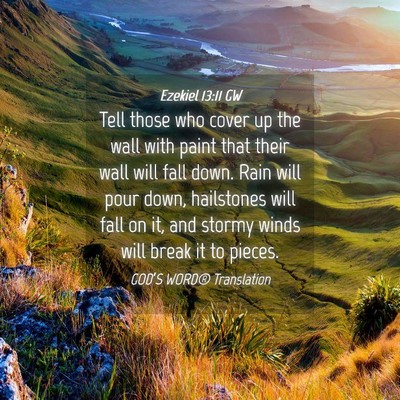 Picture 04 - Ezekiel 13:11 GW - Tell those who cover up the wall with paint that - Bible Verse Picture