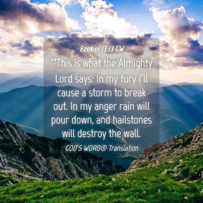 Picture 04 - Ezekiel 13:13 GW - “‘This is what the Almighty Lord says: In my - Bible Verse Picture