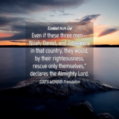 Picture 04 - Ezekiel 14:14 GW - Even if these three men—Noah, Daniel, and - Bible Verse Picture