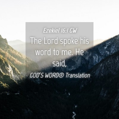 Picture 04 - Ezekiel 16:1 GW - The Lord spoke his word to me. He - Bible Verse Picture