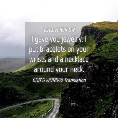 Picture 04 - Ezekiel 16:11 GW - I gave you jewelry. I put bracelets on your - Bible Verse Picture