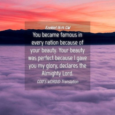 Picture 04 - Ezekiel 16:14 GW - You became famous in every nation because of your - Bible Verse Picture