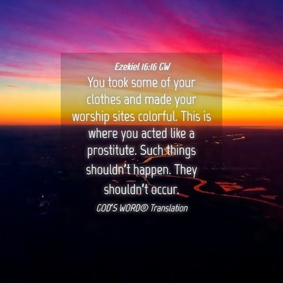 Picture 04 - Ezekiel 16:16 GW - You took some of your clothes and made your - Bible Verse Picture