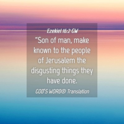 Picture 04 - Ezekiel 16:2 GW - “Son of man, make known to the people of - Bible Verse Picture
