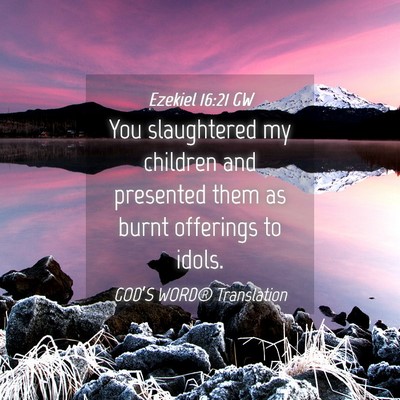 Picture 04 - Ezekiel 16:21 GW - You slaughtered my children and presented them as - Bible Verse Picture