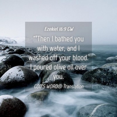 Picture 04 - Ezekiel 16:9 GW - “‘Then I bathed you with water, and I washed - Bible Verse Picture