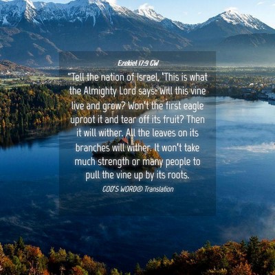 Picture 04 - Ezekiel 17:9 GW - “Tell the nation of Israel, ‘This is what the - Bible Verse Picture