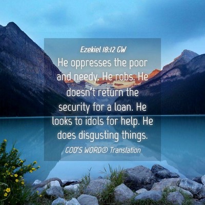 Picture 04 - Ezekiel 18:12 GW - He oppresses the poor and needy. He robs. He - Bible Verse Picture