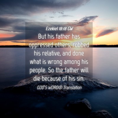 Picture 04 - Ezekiel 18:18 GW - But his father has oppressed others, robbed his - Bible Verse Picture