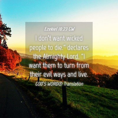 Picture 04 - Ezekiel 18:23 GW - I don’t want wicked people to die.” declares - Bible Verse Picture
