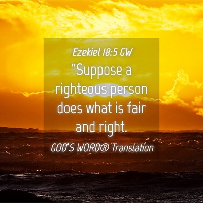 Picture 04 - Ezekiel 18:5 GW - “Suppose a righteous person does what is fair - Bible Verse Picture