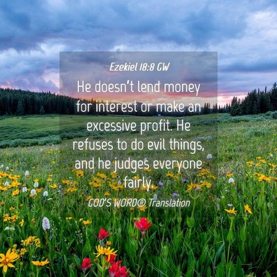 Picture 04 - Ezekiel 18:8 GW - He doesn’t lend money for interest or make an - Bible Verse Picture