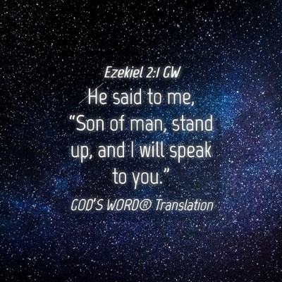 Picture 04 - Ezekiel 2:1 GW - He said to me, “Son of man, stand up, and I - Bible Verse Picture