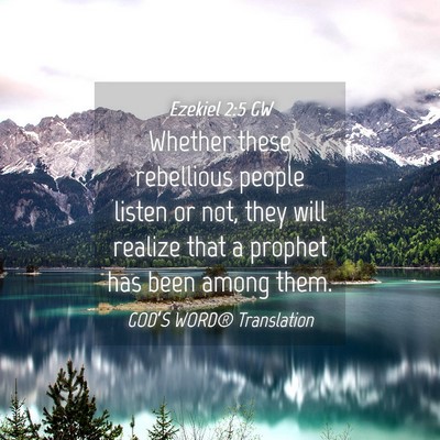 Picture 04 - Ezekiel 2:5 GW - Whether these rebellious people listen or not, - Bible Verse Picture