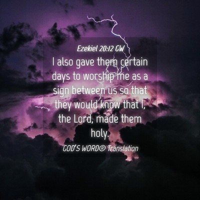 Picture 04 - Ezekiel 20:12 GW - I also gave them certain days to worship me as a - Bible Verse Picture