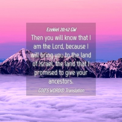 Picture 04 - Ezekiel 20:42 GW - Then you will know that I am the Lord, because I - Bible Verse Picture