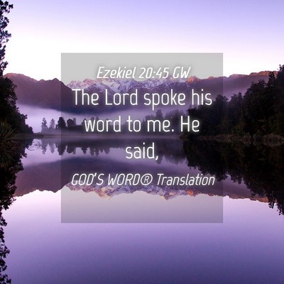 Picture 04 - Ezekiel 20:45 GW - The Lord spoke his word to me. He - Bible Verse Picture