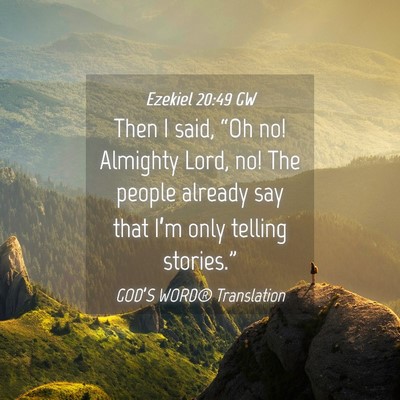 Picture 04 - Ezekiel 20:49 GW - Then I said, “Oh no! Almighty Lord, no! The - Bible Verse Picture