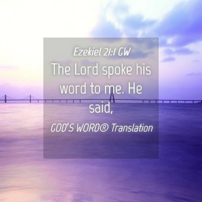 Picture 04 - Ezekiel 21:1 GW - The Lord spoke his word to me. He - Bible Verse Picture