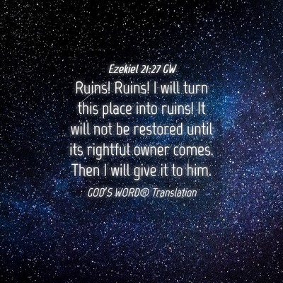 Picture 04 - Ezekiel 21:27 GW - Ruins! Ruins! I will turn this place into ruins! - Bible Verse Picture