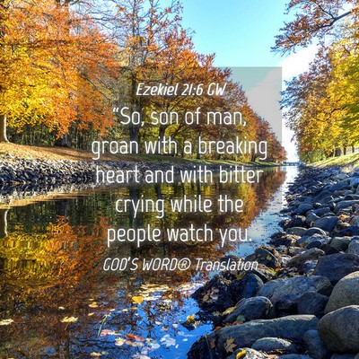 Picture 04 - Ezekiel 21:6 GW - “So, son of man, groan with a breaking heart - Bible Verse Picture