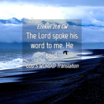 Picture 04 - Ezekiel 21:8 GW - The Lord spoke his word to me. He - Bible Verse Picture