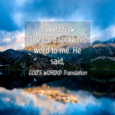 Picture 04 - Ezekiel 22:1 GW - The Lord spoke his word to me. He - Bible Verse Picture