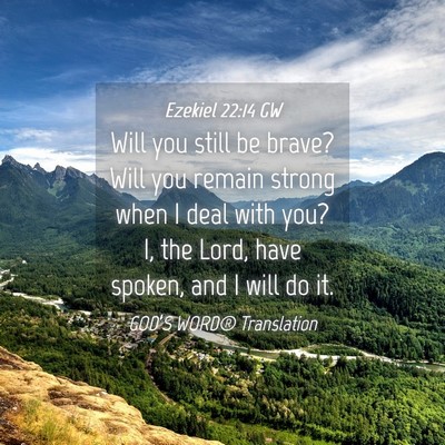 Picture 04 - Ezekiel 22:14 GW - Will you still be brave? Will you remain strong - Bible Verse Picture