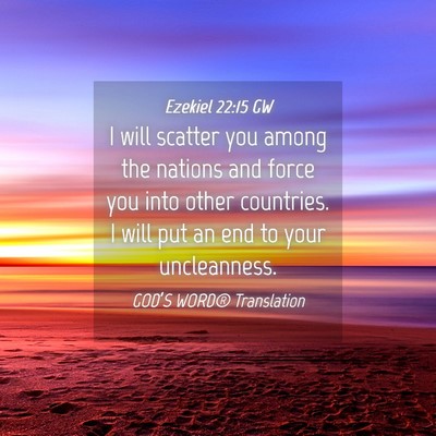 Picture 04 - Ezekiel 22:15 GW - I will scatter you among the nations and force - Bible Verse Picture