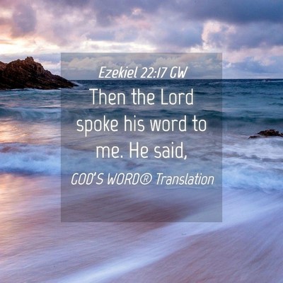 Picture 04 - Ezekiel 22:17 GW - Then the Lord spoke his word to me. He - Bible Verse Picture
