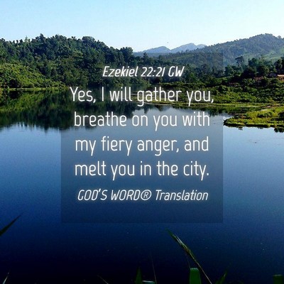 Picture 04 - Ezekiel 22:21 GW - Yes, I will gather you, breathe on you with my - Bible Verse Picture