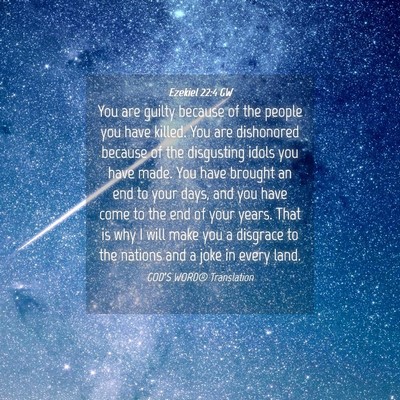 Picture 04 - Ezekiel 22:4 GW - You are guilty because of the people you have - Bible Verse Picture