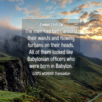 Picture 04 - Ezekiel 23:15 GW - The men had belts around their waists and flowing - Bible Verse Picture