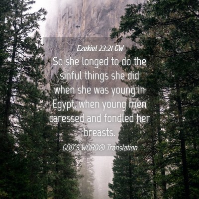 Picture 04 - Ezekiel 23:21 GW - So she longed to do the sinful things she did - Bible Verse Picture