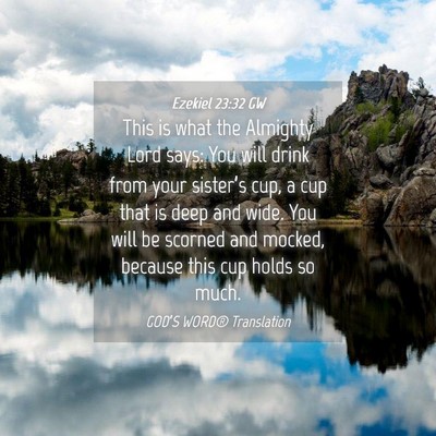 Picture 04 - Ezekiel 23:32 GW - This is what the Almighty Lord says: You will - Bible Verse Picture