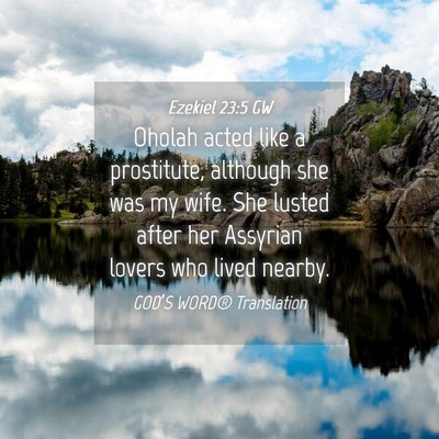 Picture 04 - Ezekiel 23:5 GW - Oholah acted like a prostitute, although she was - Bible Verse Picture