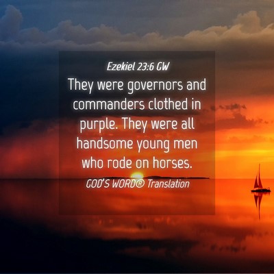 Picture 04 - Ezekiel 23:6 GW - They were governors and commanders clothed in - Bible Verse Picture
