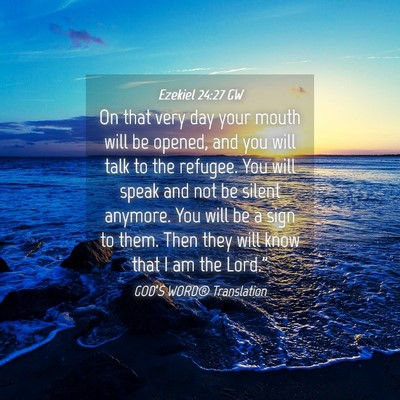 Picture 04 - Ezekiel 24:27 GW - On that very day your mouth will be opened, and - Bible Verse Picture
