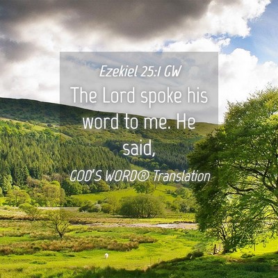 Picture 04 - Ezekiel 25:1 GW - The Lord spoke his word to me. He - Bible Verse Picture