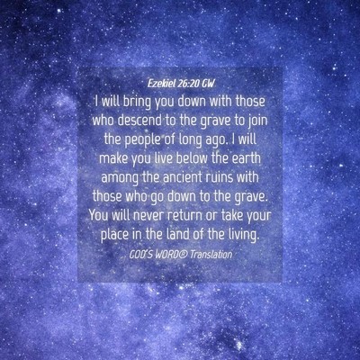 Picture 04 - Ezekiel 26:20 GW - I will bring you down with those who descend to - Bible Verse Picture