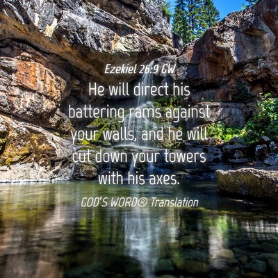 Picture 04 - Ezekiel 26:9 GW - He will direct his battering rams against your - Bible Verse Picture