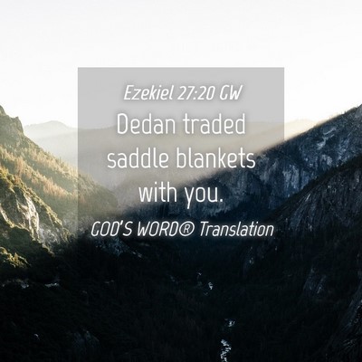 Picture 04 - Ezekiel 27:20 GW - Dedan traded saddle blankets with - Bible Verse Picture