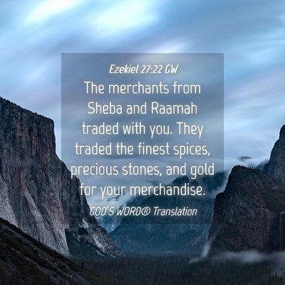 Picture 04 - Ezekiel 27:22 GW - The merchants from Sheba and Raamah traded with - Bible Verse Picture